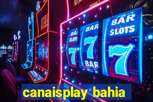 canaisplay bahia